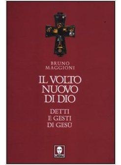 IL VOLTO NUOVO DI DIO. DETTI E GESTI DI GESU' 