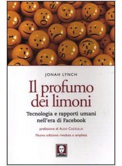 IL PROFUMO DEI LIMONI. TECNOLOGIA E RAPPORTI UMANI NELL'ERA DI FACEBOOK. NE