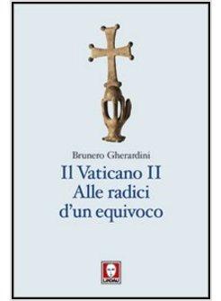 IL VATICANO II. ALLE RADICI D'UN EQUIVOCO 