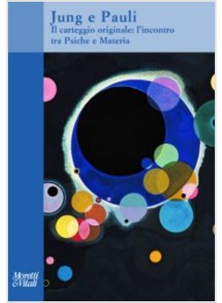 JUNG E PAULI. IL CARTEGGIO ORIGINALE: L'INCONTRO TRA PSICHE E MATERIA