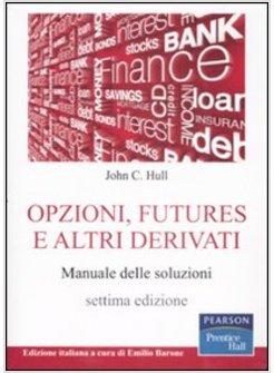 OPZIONI FUTURES E ALTRI DERIVATI MANUALE DELLE SOLUZIONI