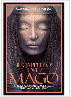 CAPPELLO DEL MAGO I NUOVI MOVIMENTI MAGICI DALLO SPIRITISMO AL SATANISMO (IL)