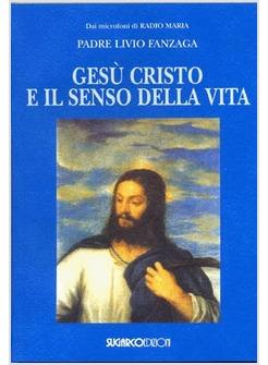 GESU' CRISTO E IL SENSO DELLA VITA