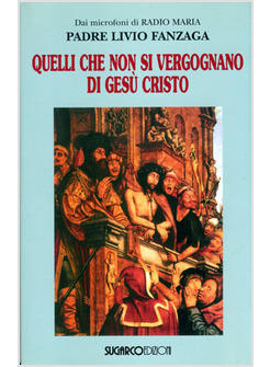 QUELLI CHE NON SI VERGOGNANO DI GESU' CRISTO