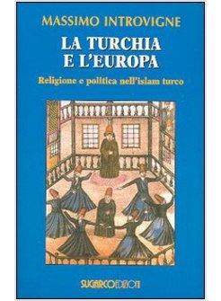 TURCHIA E L'EUROPA RELIGIONE E POLITICA NELL'ISLAM TURCO (LA)