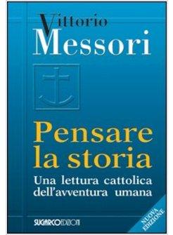 PENSARE LA STORIA UNA LETTURA CATTOLICA DELL'AVVENTURA UMANA