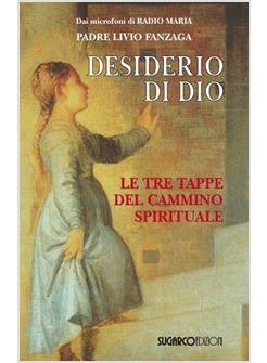 DESIDERIO DI DIO   LE TRE TAPPE DEL CAMMINO SPIRITUALE