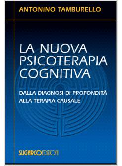 NUOVA PSICOTERAPIA COGNITIVA DALLA DIAGNOSI DI PROFONDITA' ALLA TERAPIA CAUSALE