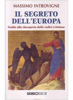 SEGRETO DELL'EUROPA  GUIDA ALLA RISCOPERTA DELLE RADICI CRISTIANE