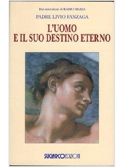 L'UOMO E IL SUO DESTINO ETERNO