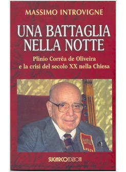 BATTAGLIA NELLA NOTTE PLINIO CORREA DE OLIVEIRA E LA CRISI DEL SECOLO XX NELLA 