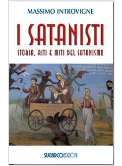 I SATANISTI STORIA RITI E MITI DEL SATANISMO