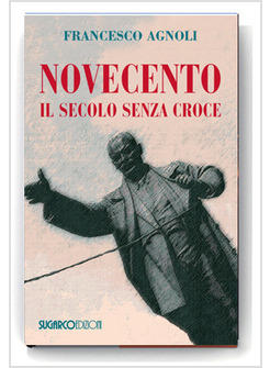 NOVECENTO IL SECOLO SENZA CROCE