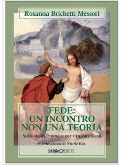 FEDE: UN INCONTRO NON UNA TEORIA. SULLA VIA DI EMMAUS PER RITROVARE GESU'