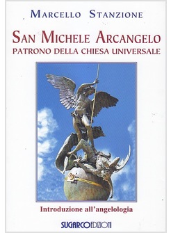 SAN MICHELE ARCANGELO. PATRONO DELLA CHIESA UNIVERSALE
