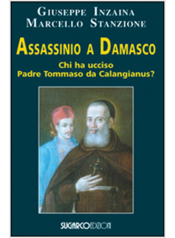 ASSASSINIO A DAMASCO. CHI HA UCCISO PADRE TOMMASO DA CALANGIANUS?