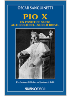 PIO X. UN PONTEFICE SANTO ALLE SOGLIE DEL SECOLO BREVE