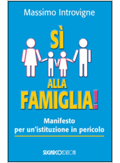 SI' ALLA FAMIGLIA! MANIFESTO PER UN'ISTITUZIONE IN PERICOLO