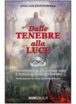 DALLE TENEBRE ALLA LUCE. LA TRASGRESSIONE PIU' GRANDE OGGI