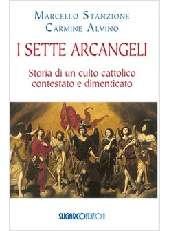 I SETTE ARCANGELI. STORIA DI UN CULTO CATTOLICO CONTESTATO E DIMENTICATO