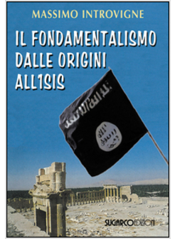IL FONDAMENTALISMO DALLE ORIGINI ALL'ISIS