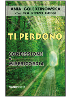 TI PERDONO. CONFESSIONE E MISERICORDIA