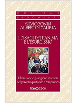 I DISAGI DELL'ANIMA E L'ESORCISMO. LIBERAZIONE E GUARIGIONE INTERIORE 