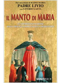 IL MANTO DI MARIA. LE APPARIZIONI MARIANE DALLA MEDAGLIA MIRACOLOSA A MEDJUGORJE