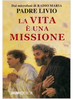 LA VITA E' UNA MISSIONE