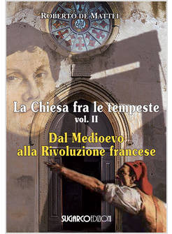 LA CHIESA FRA LE TEMPESTE. VOL. 2: DAL MEDIOEVO ALLA RIVOLUZIONE FRANCESE