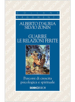 GUARIRE LE RELAZIONI FERITE. PERCORSI DI CRESCITA PSICOLOGICA E SPIRITUALE