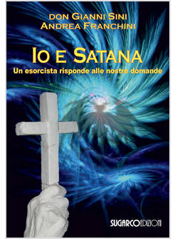 IO E SATANA. UN ESORCISTA RISPONDE ALLE VOSTRE DOMANDE
