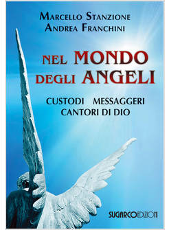 NEL MONDO DEGLI ANGELI. CUSTODI, MESSAGGERI, CANTORI DI DIO