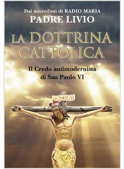 LA DOTTRINA CATTOLICA IL CREDO ANTIMODERNISTA DI SAN PAOLO VI