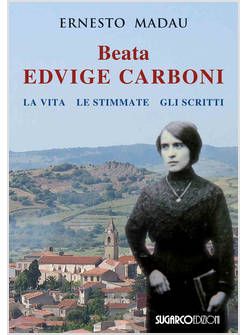 BEATA EDVIGE CARBONI LA VITA, LE STIMMATE, GLI SCRITTI