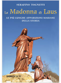 LA MADONNA DI LAUS LE PIU' LUNGHE APPARIZIONI MARIANE DELLA STORIA