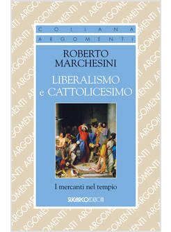 LIBERALISMO E CATTOLICESIMO I MERCANTI NEL TEMPIO