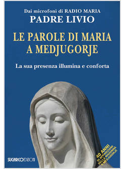 LE PAROLE DI MARIA A MEDJUGORJE LA SUA PRESENZA ILLUMINA E CONFORTA