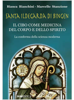SANTA ILDEGARDA DI BINGEN IL CIBO COME MEDICINA DEL CORPO E DELLO SPIRITO