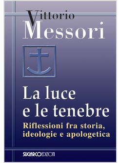 LA LUCE E LE TENEBRE. RIFLESSIONI FRA STORIA, IDEOLOGIE E APOLOGETICA