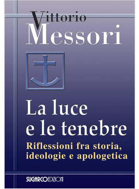 LA LUCE E LE TENEBRE. RIFLESSIONI FRA STORIA, IDEOLOGIE E APOLOGETICA