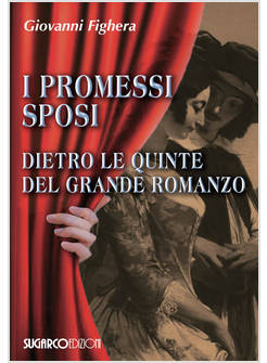 I PROMESSI SPOSI DIETRO LE QUINTE DEL GRANDE ROMANZO 