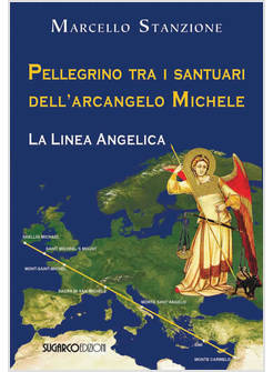 PELLEGRINO TRA I SANTUARI DELL'ARCANGELO MICHELE LA LINEA ANGELICA