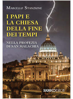 I PAPI E LA CHIESA DELLA FINE DEI TEMPI NELLA PROFEZIA DI SAN MALACHIA