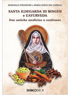 SANTA ILDEGARDA DI BINGEN E L'AYURVEDA DUE ANTICHE MEDICINE A CONFRONTO