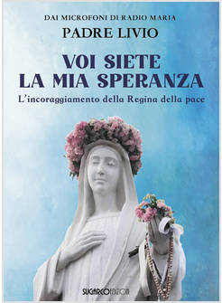 VOI SIETE LA MIA SPERANZA. L'INCORAGGIAMENTO DELLA REGINA DELLA PACE