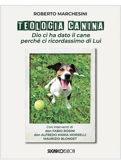 TEOLOGIA CANINA. DIO CI HA DATO IL CANE PERCHE' CI RICORDASSIMO DI LUI