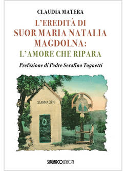 EREDITA' DI SUOR MARIA NATALIA MAGDOLNA. L'AMORE CHE RIPARA (L')
