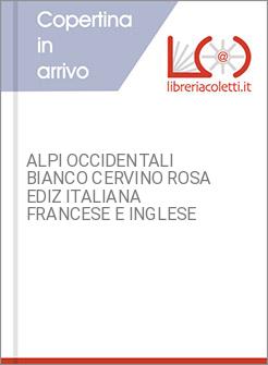 ALPI OCCIDENTALI BIANCO CERVINO ROSA EDIZ ITALIANA FRANCESE E INGLESE