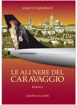 ALI NERE DEL CARAVAGGIO (LE)